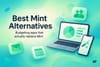 Best Mint Alternatives (2025): 7 Budgeting Apps Compared by Use-Case